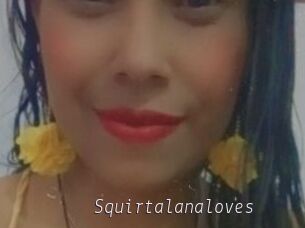 Squirtalanaloves