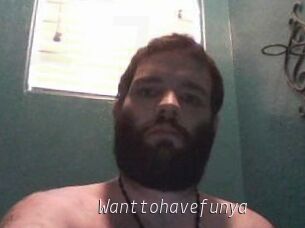 Wanttohavefunya