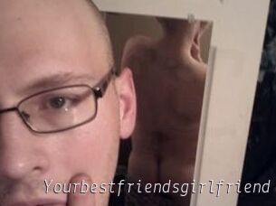 Yourbestfriendsgirlfriend